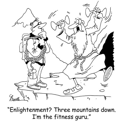 'Enlightenment? Three mountains down. I'm the fitness guru.'