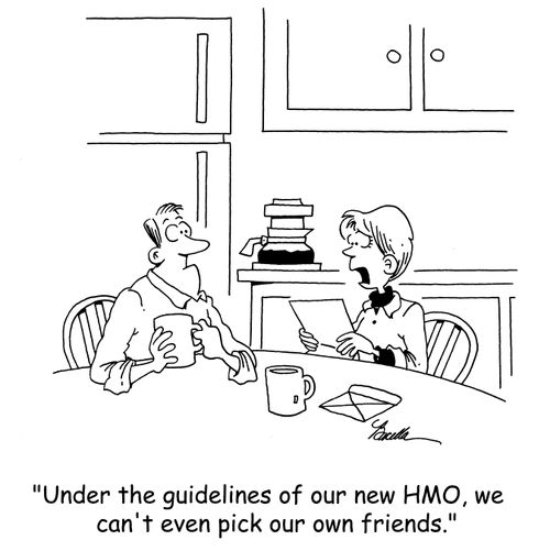 'Under the guidelines of our new HMO, we can't even pick our friends.'
