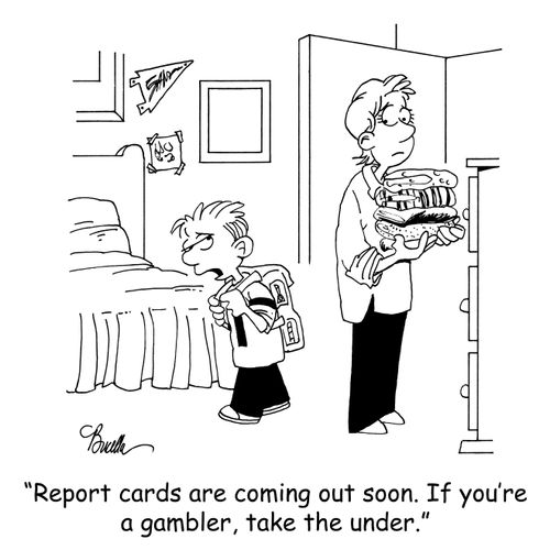 'Report cards are coming out soon. If you're a gambler, take the under.'