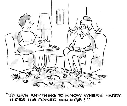 'I'd give anything to know where Harry hides his poker winnings!'