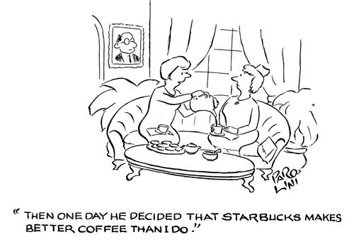'Then one day he decided that Starbucks makes better coffee than I do.'