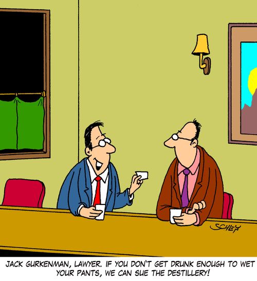 'Jack Gurkenman, lawyer. If you don't get drunk enough to wet your pants, we can sue the destillery!'