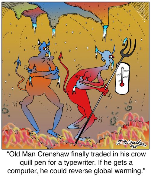 'Old Man Crenshaw finally traded in his crow quill pen for a typewriter. If he gets a computer, he could reverse global warming.'