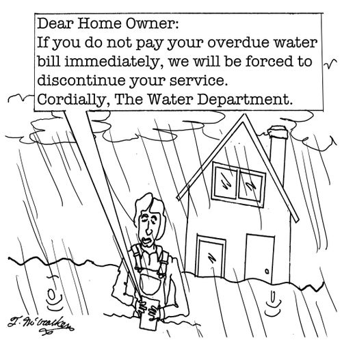 'Dear Home Owner, If you do not pay your overdue water bill immediately, we will be forced to discontinue your service. Cordially, The Water Department.'