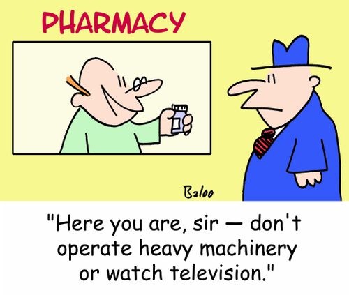 PHARMACY, 'Here you are, sir -- don't operate heavy machinery or watch television.'