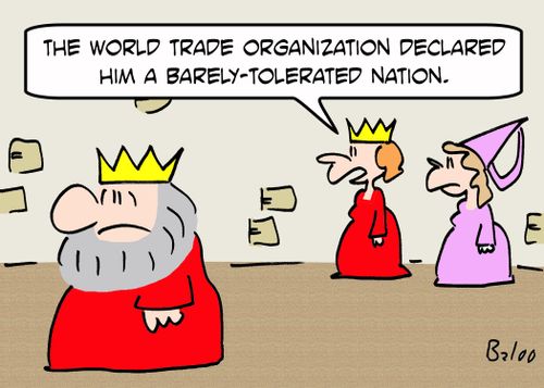 'The World Trade Organization declared him a barely-tolerated nation.'
