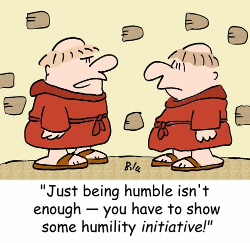 'Just being humble isn't enough -- you have to show some humility INITIATIVE!'
