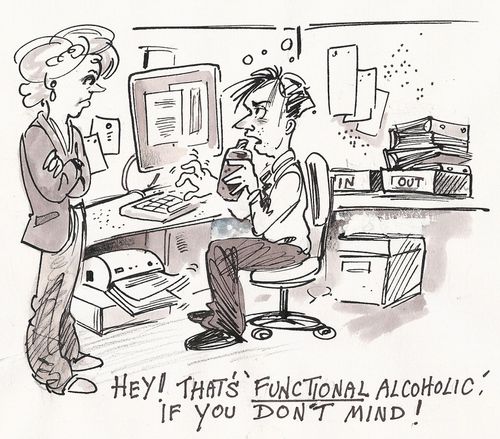 'Hey! That's 'functional alcoholic', if you don't mind.'