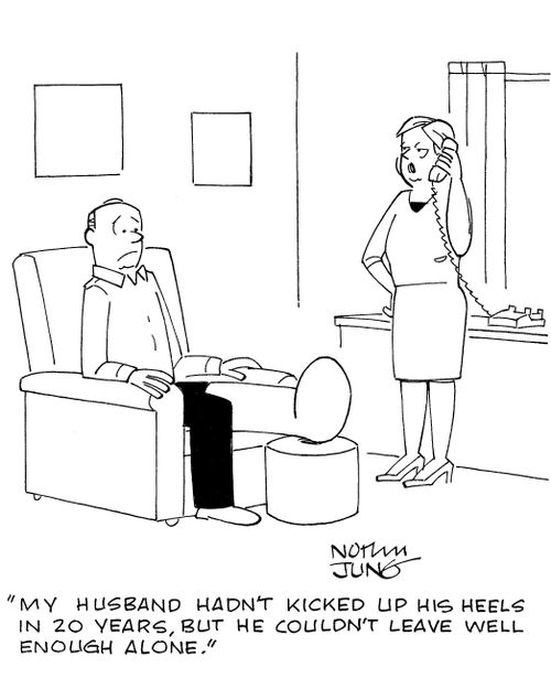 'My husband hadn't kicked up his heels in 20 years, but he couldn't leave well enought alone.'