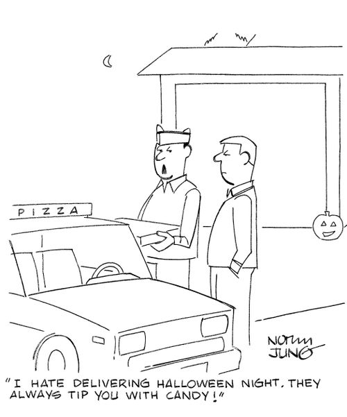 'I hate delivering Halloween night. They always tip you with candy!'
