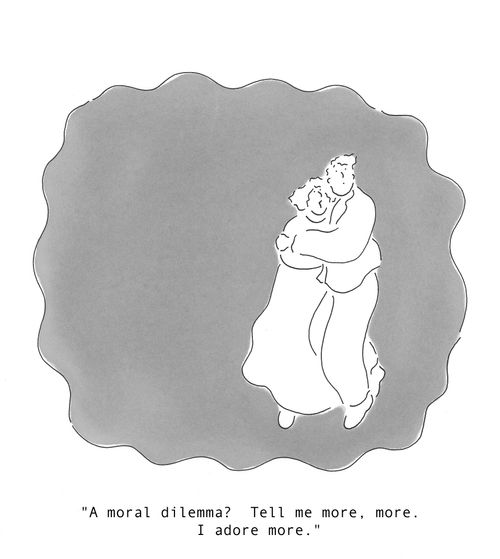 'A moral dilemma? Tell me more, more. I adore more.'