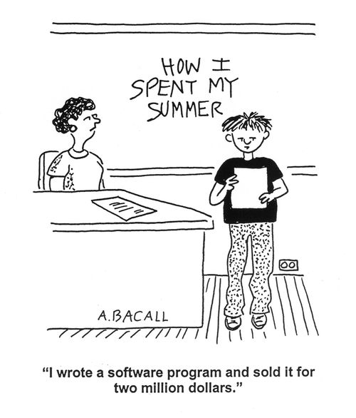 'I wrote a software program and sold it for two million dollars.'