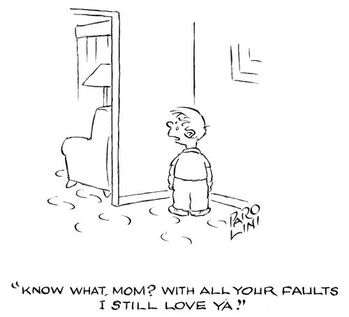 'Know what, mom? With all your faults I still love ya.'