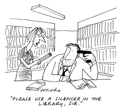 "Please use a silencer in the library, sir."