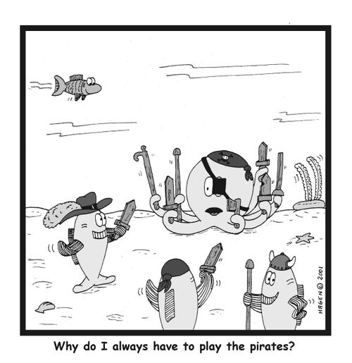 "Why do I always have to play the pirates?"