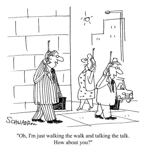 "Oh, I'm just walking the walk and talking the talk..."