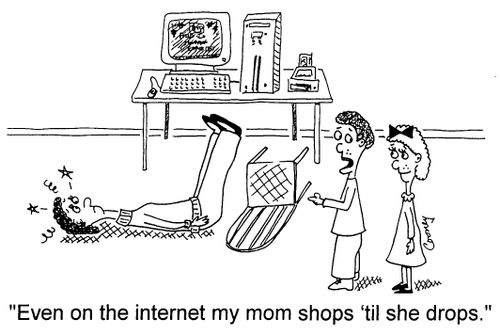 "Even on the internet my Mom shops til she drops"
