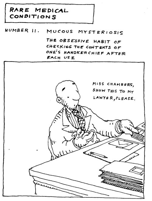 Rare Medical Conditions - The Obsessive habit of checking the contents of one's hankerchief after each use.