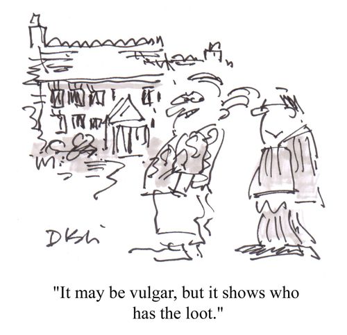 'It may be vulgar, but it shows who has the loot.'