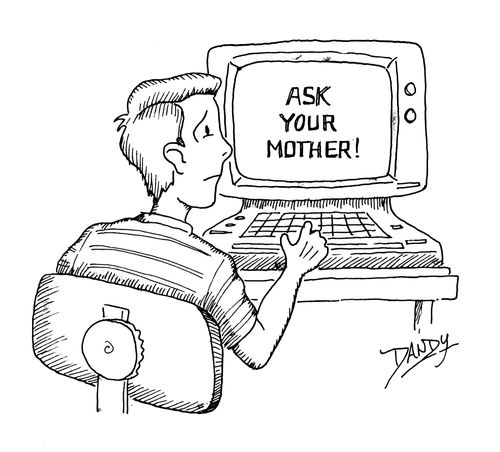 Ask your mother computer.