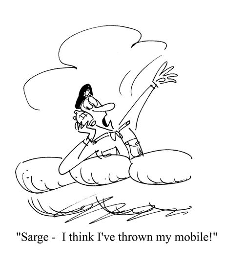 'Sarge - I think I've thrown my mobile!'