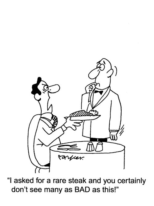 'I asked for a rare steak and you certainly don't see many as BAD as this!'