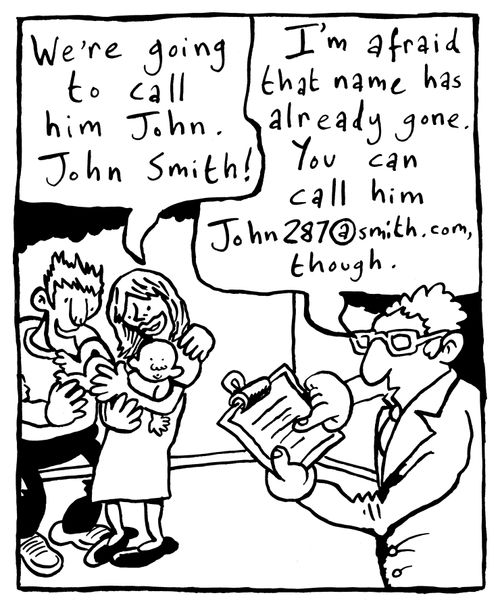 'I'm afraid that name (John Smith) has gone. You can call him John287@smith.com, though.'