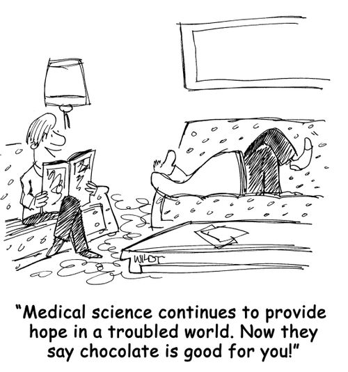 "Medical science continues to provide hope in a troubled world. Now they say chocolate is good for you!"