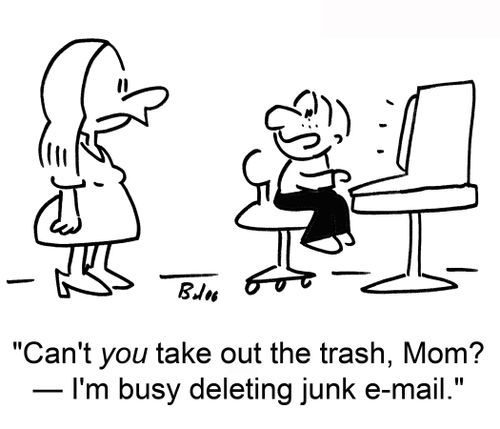 'Can't you take out the trash, Mom? ? I'm busy deleting junk e-mail.'
