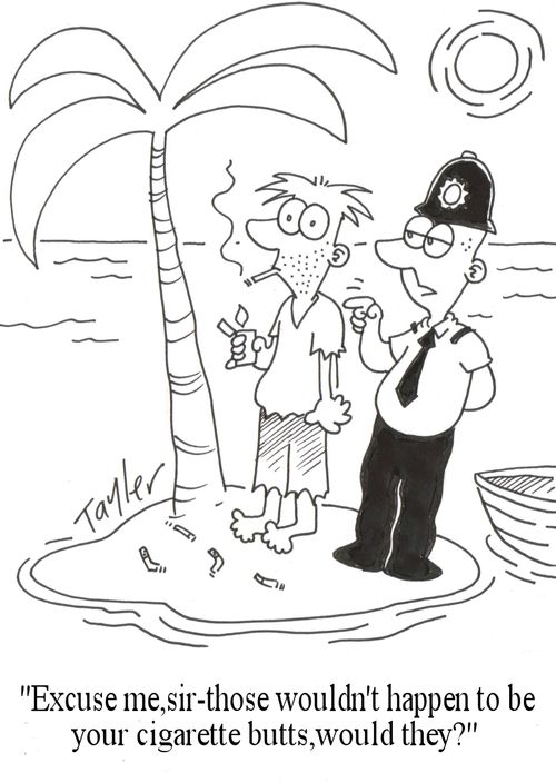 'Excuse me,sir-those wouldn't happen to be your cigarette butts,would they?'