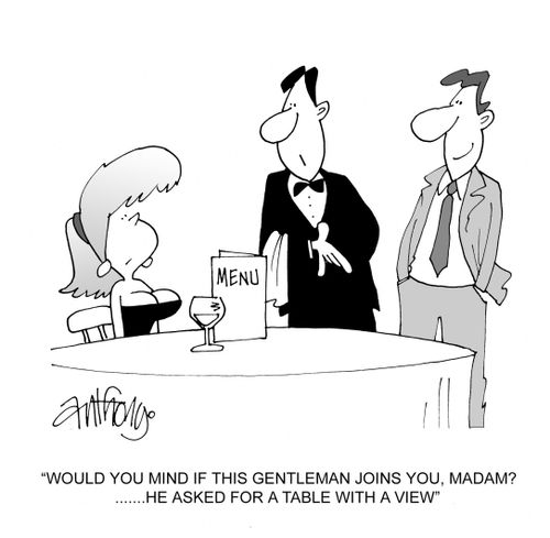 'Would you mind if this gentlemen joins you, madam?  He asked for a table with a view.'