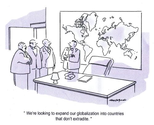'We're looking to expand our globalization into countries that don't extradite.'