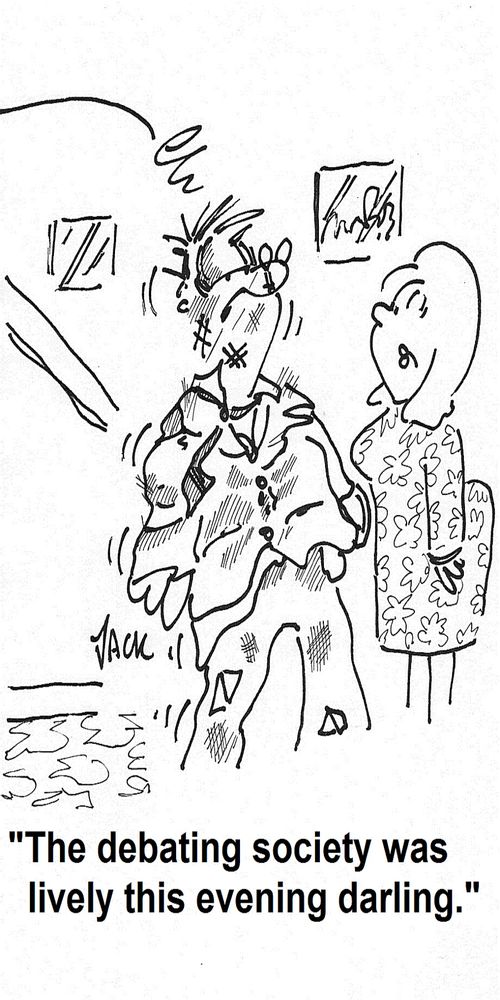 'The debating society was lively this evening darling.'