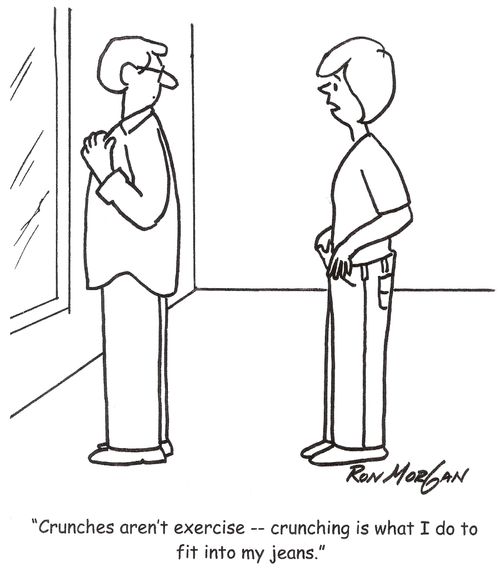 'Crunches aren't exercise -- crunching is what I do to fit into my jeans.'
