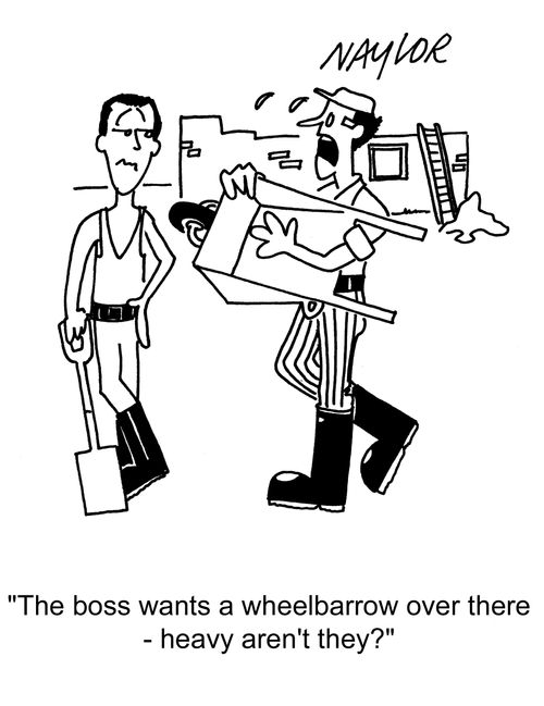'The boss wants a wheelbarrow over there - heavy, aren't they?'