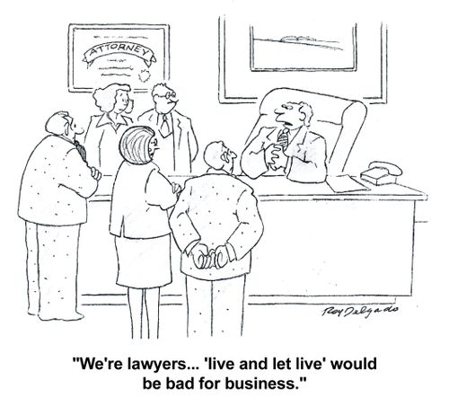 'We're lawyers... 'live and let live' would be bad for business.'