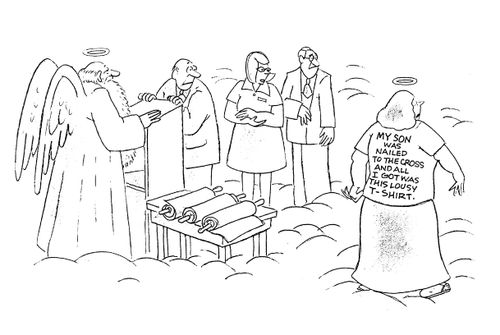'My son was nailed to a cross and all I got was this lousy t-shirt.'