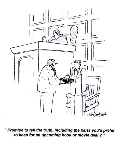 'Promise to tell the truth, including the parts you'd prefer to keep for an upcoming book or movie deal?'