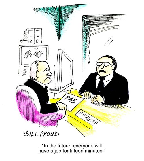 'In the future, everyone will have a job for fifteen minutes.'