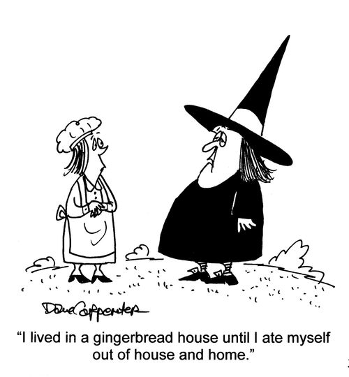 'I lived in a gingerbread house until I ate myself out of house and home.'