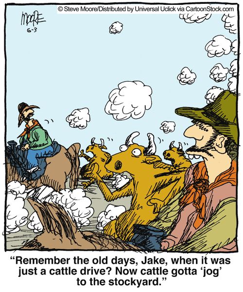 'Remember the old days, Jake, when it was just a cattle drive? Now cattle gotta 'jog' to the stockyard.'