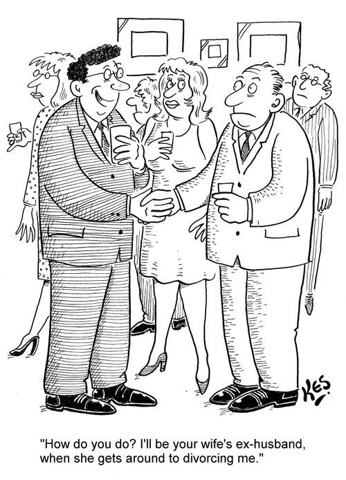 'How do you do? I'll be your wife's ex-husband, when she gets around to divorcing me.'