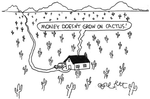 'Money doesn't grow on cactus.'