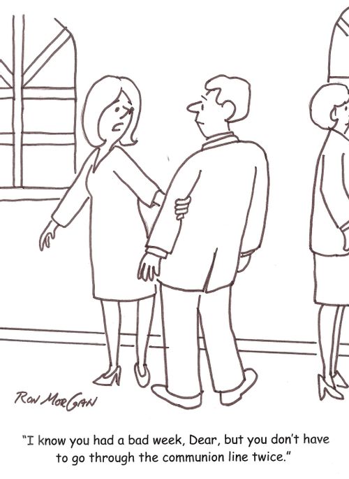 'I know you had a bad week, Dear, but you don't have to go through the communion line twice.'