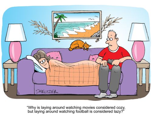 'Why is laying around watching movies considered cozy, but laying around watching football is considered lazy?'
