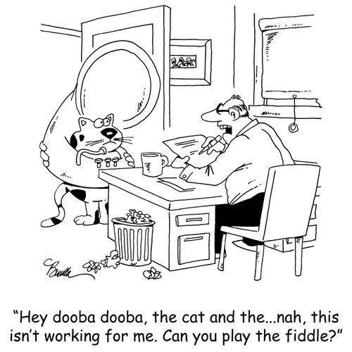 'Hey dooba dooba, the cat and the...nah, this isn't working for me. Can you play the fiddle?'