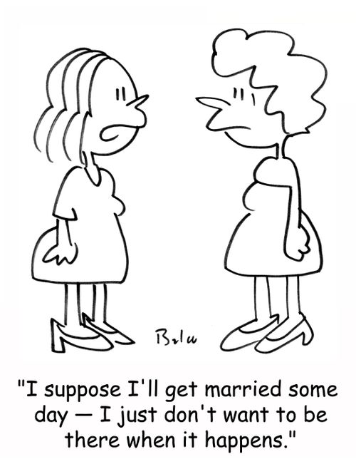 'I suppose I'll get married some day - I just don't want to be there when it happens,'