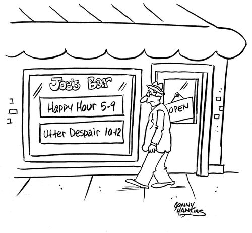 Joe's Bar: Happy Hour 5-9,  Utter Despair 10-12.