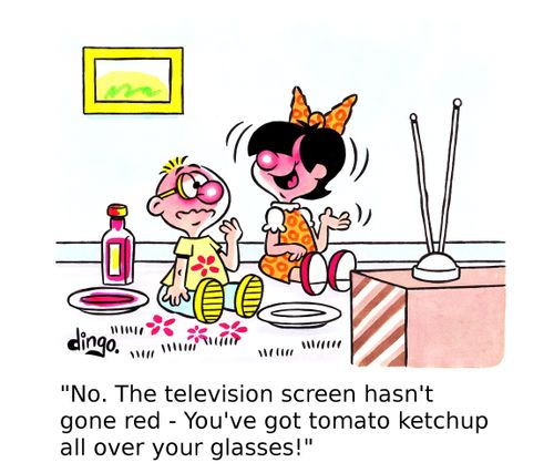 'No. The television screen hasn't gone red - You've got tomato ketchup all over your glasses!'
