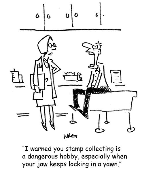 'I warned you stamp collecting is a dangerous hobby, especially when your jaw keeps locking in a yawn.'